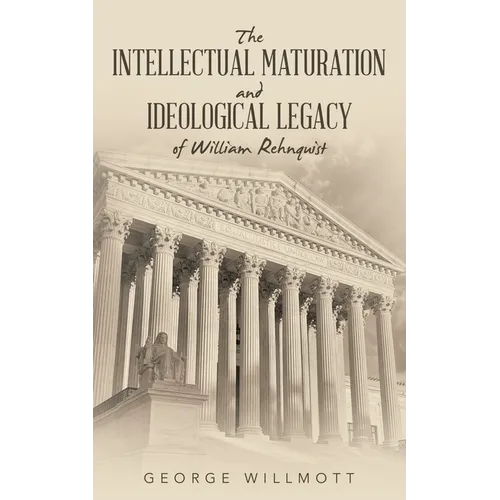 The Intellectual Maturation and Ideological Legacy of William Rehnquist - Paperback