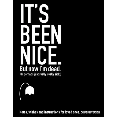 It&amp;#39;s Been Nice. But Now I&amp;#39;m Dead. (Canadian Version) - Paperback