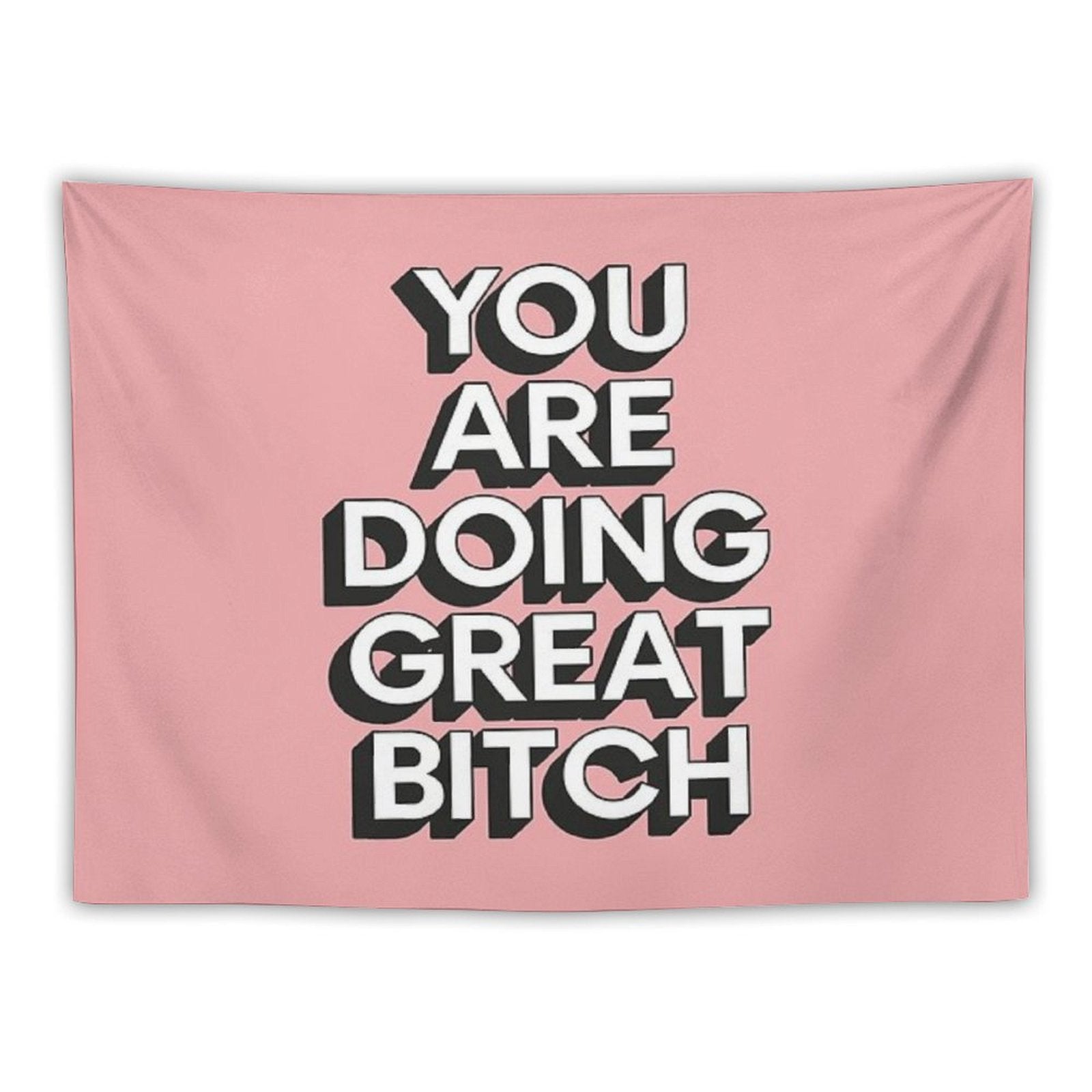 You Are Doing Great Bitch Tapestry