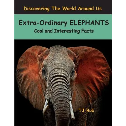 Extra-Ordinary Elephants: Cool and Interesting Facts (Age 5 - 8) - Paperback