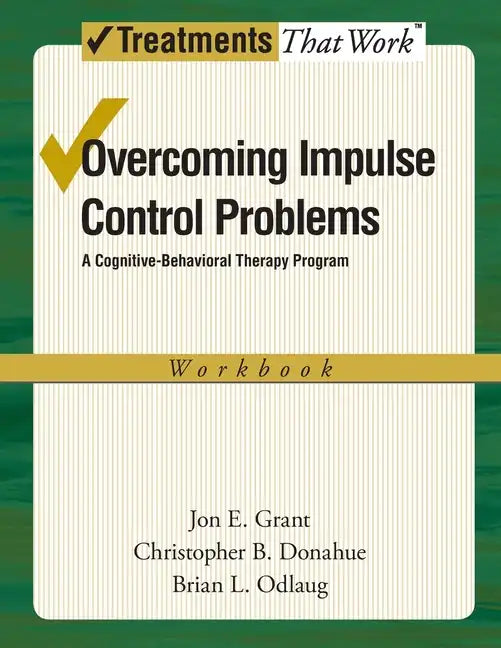 Overcoming Impulse Control Problems: A Cognitive-Behavioral Therapy Program, Workbook - Paperback