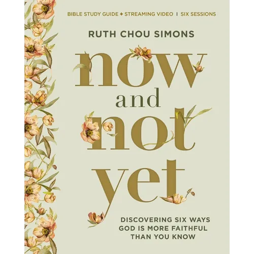 Now and Not Yet Bible Study Guide Plus Streaming Video: Discovering Six Ways God Is More Faithful Than You Know - Paperback