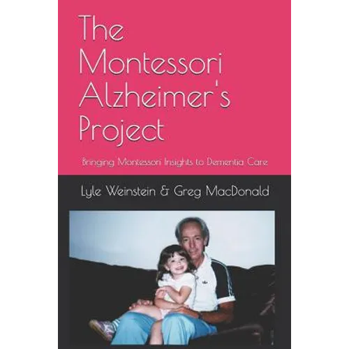 The Montessori Alzheimer&amp;#39;s Project: Bringing Montessori Insights to Dementia Care - Paperback