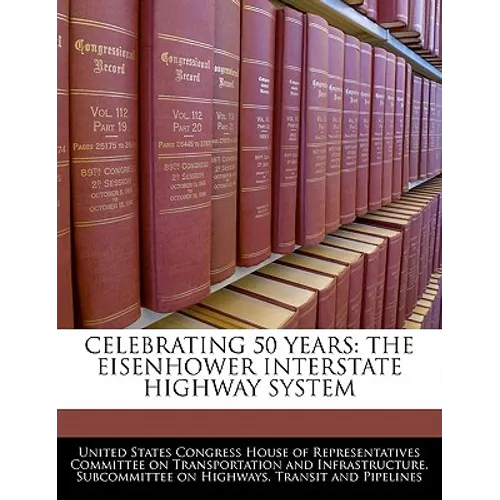 Celebrating 50 Years: The Eisenhower Interstate Highway System - Paperback