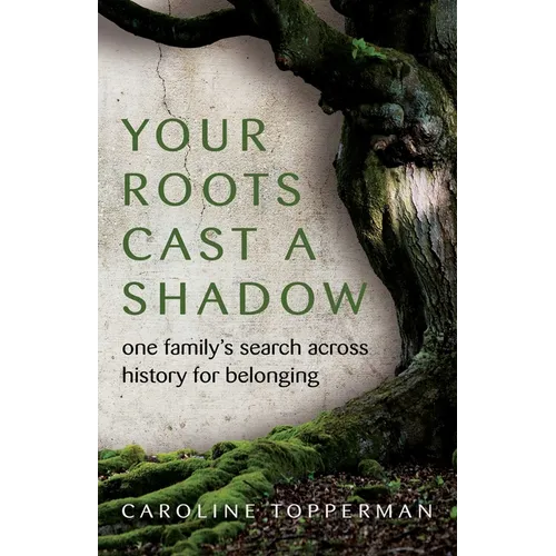 Your Roots Cast a Shadow: One Family&amp;#39;s Search Across History for Belonging - Paperback