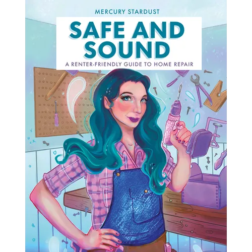 Safe and Sound: A Renter-Friendly Guide to Home Repair - Hardcover