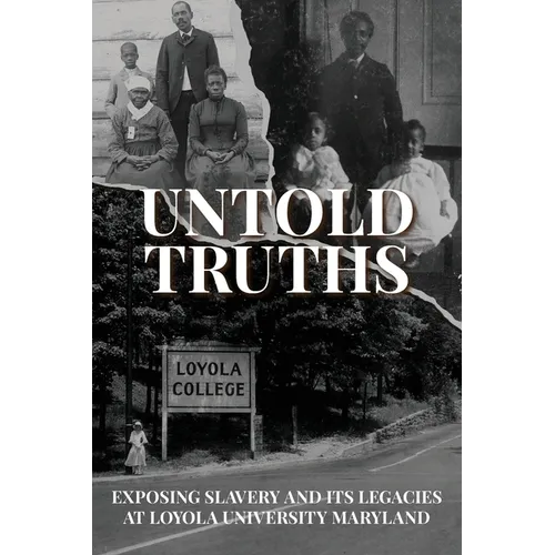 Untold Truths: Exposing Slavery and Its Legacies at Loyola University Maryland - Paperback