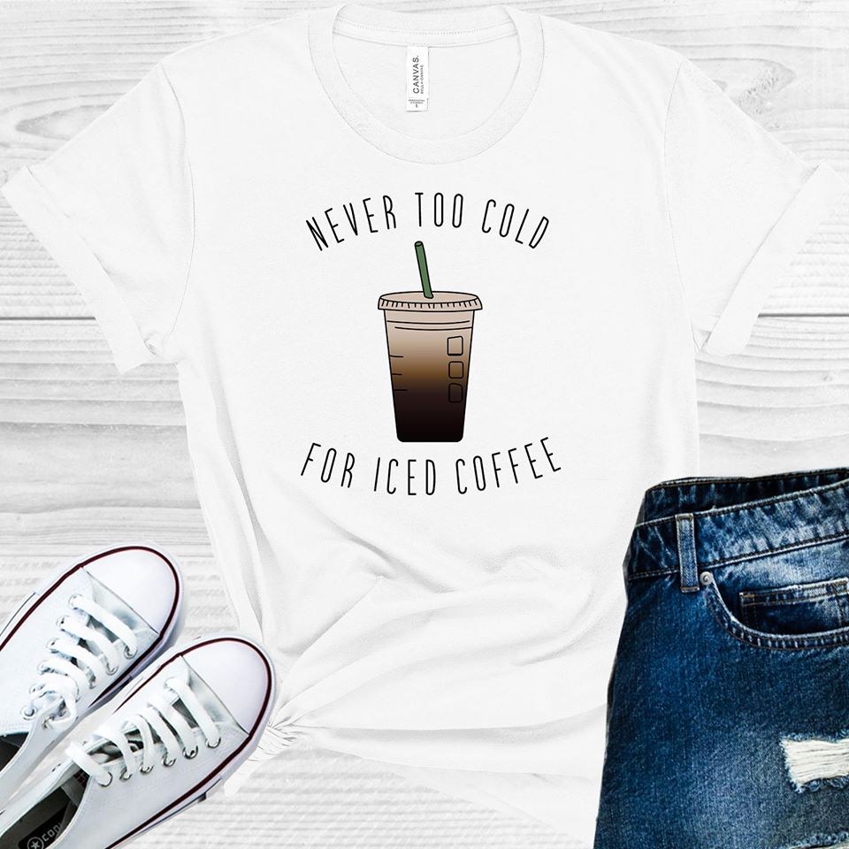 Never Too Cold for Iced Coffee Graphic Tee