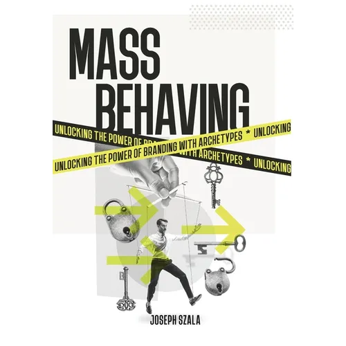 Mass Behaving: Unlocking the Power of Branding with Archetypes - Hardcover