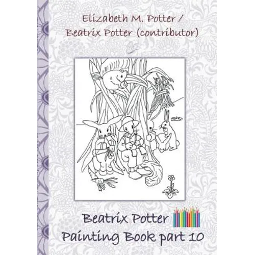 Beatrix Potter Painting Book Part 10 ( Peter Rabbit ): Colouring Book, coloring, crayons, coloured pencils colored, Children&amp;#39;s books, children, adults - Paperback