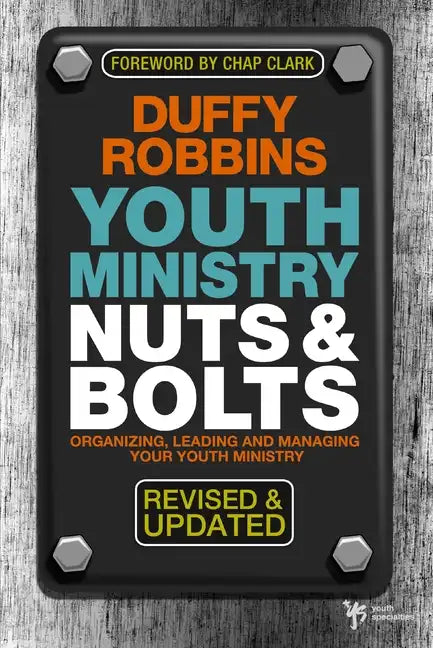 Youth Ministry Nuts &amp;amp; Bolts: Organizing, Leading and Managing Your Youth Ministry - Paperback