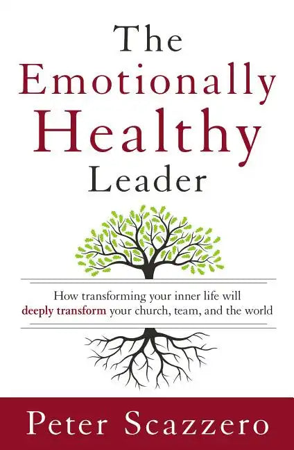 The Emotionally Healthy Leader: How Transforming Your Inner Life Will Deeply Transform Your Church, Team, and the World - Hardcover