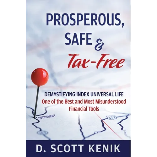 Prosperous, Safe and Tax-Free: Demystifying Indexed Universal Life - Paperback