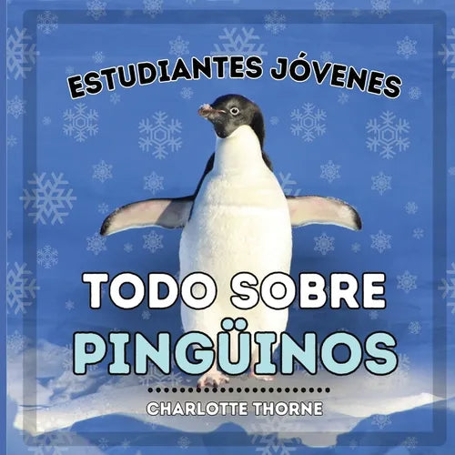 Estudiantes Jóvenes, Todo sobre los Pingüinos: ¡Aprendiendo todo sobre estas aves no voladoras! - Paperback