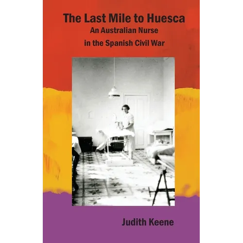 The Last Mile to Huesca: An Australian Nurse in the Spanish Civil War - Paperback
