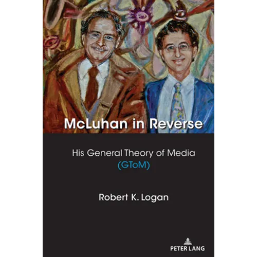 McLuhan in Reverse: His General Theory of Media (GToM) - Paperback