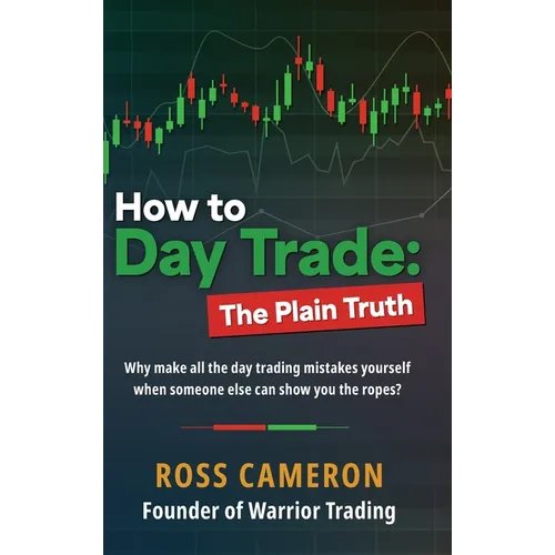 How to Day Trade: The Plain Truth - Hardcover