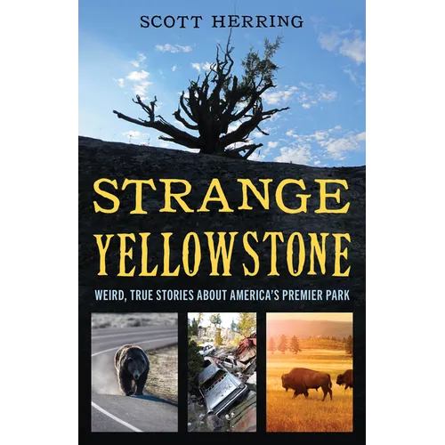 Strange Yellowstone: Weird, True Stories about America&amp;#39;s Premier Park - Paperback
