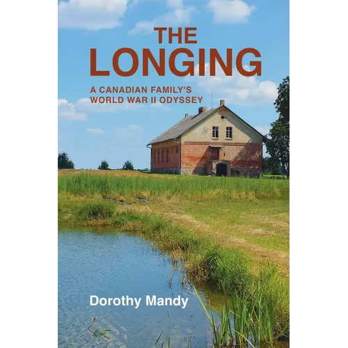 The Longing: A Canadian Family&amp;#39;s World War II Odyssey - Paperback