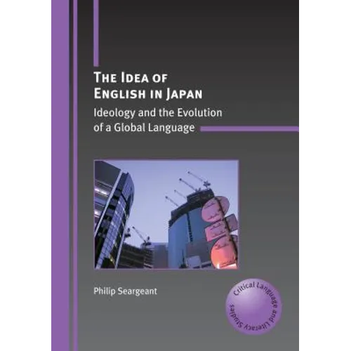 The Idea of English in Japan: Ideology and the Evolution of a Global Language - Paperback