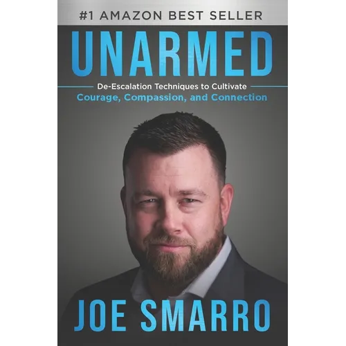 Unarmed: De-Escalation Techniques to Cultivate Courage, Compassion, and Connection - Paperback