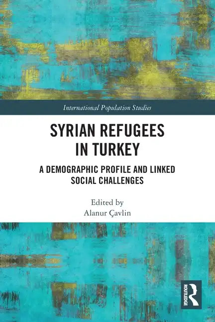 Syrian Refugees in Turkey: A Demographic Profile and Linked Social Challenges - Paperback