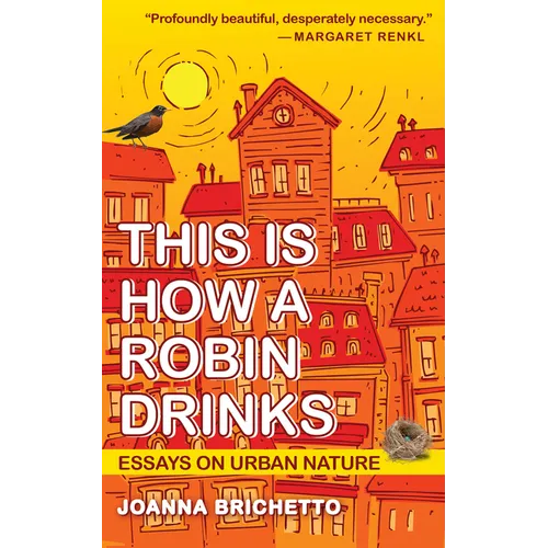 This Is How a Robin Drinks: Essays on Urban Nature - Paperback