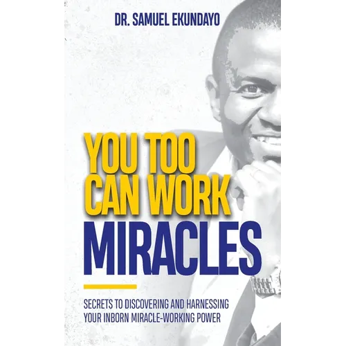 You Too Can Work Miracles: Secrets to discovering and harnessing your inborn miracle-working power - Paperback