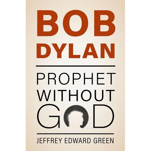Bob Dylan: Prophet Without God - Hardcover