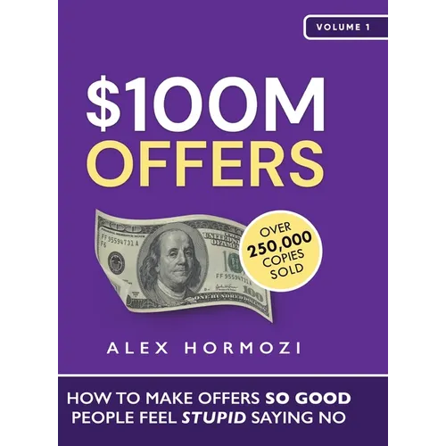 $100M Offers: How To Make Offers So Good People Feel Stupid Saying No - Hardcover