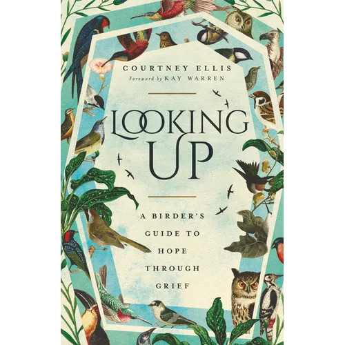 Looking Up: A Birder&amp;#39;s Guide to Hope Through Grief - Paperback