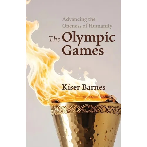 Advancing the Oneness of Humanity: The Olympic Games - Paperback