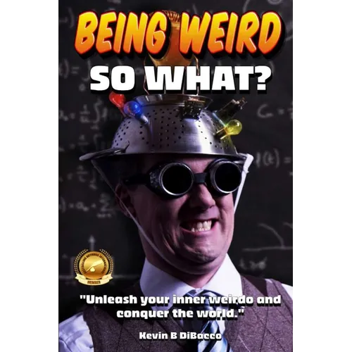 Being Weird: Unleash your inner weirdo and conquer the World - Paperback
