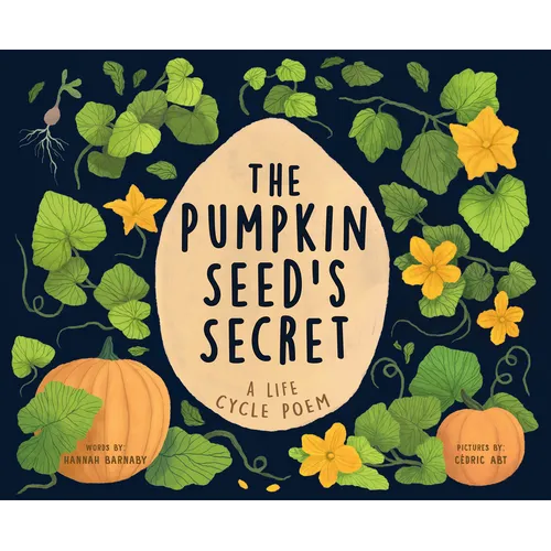 The Pumpkin Seed&amp;#39;s Secret: A Life Cycle Poem - Hardcover