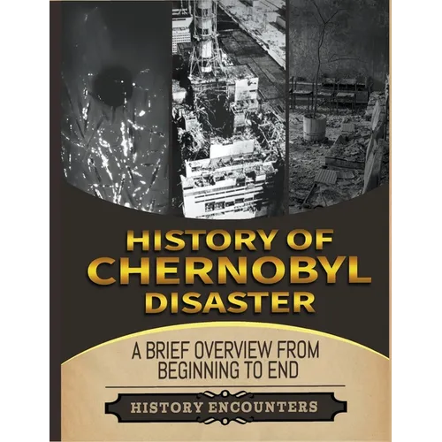 The Chernobyl Disaster: A Brief Overview from Beginning to the End - Paperback