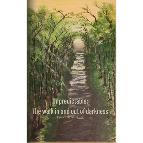 Unpredictable: The walk in and out of darkness - Hardcover