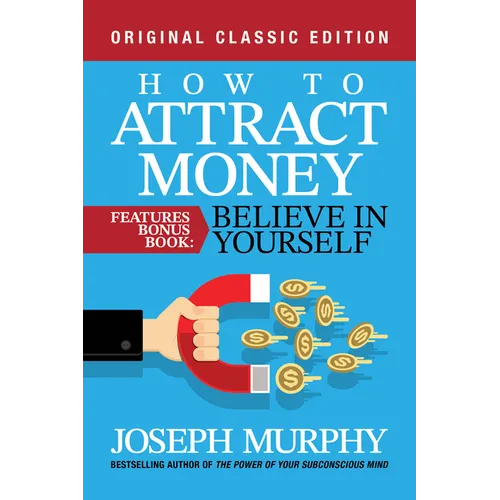 How to Attract Money Features Bonus Book: Believe in Yourself: Original Classic Edition - Paperback