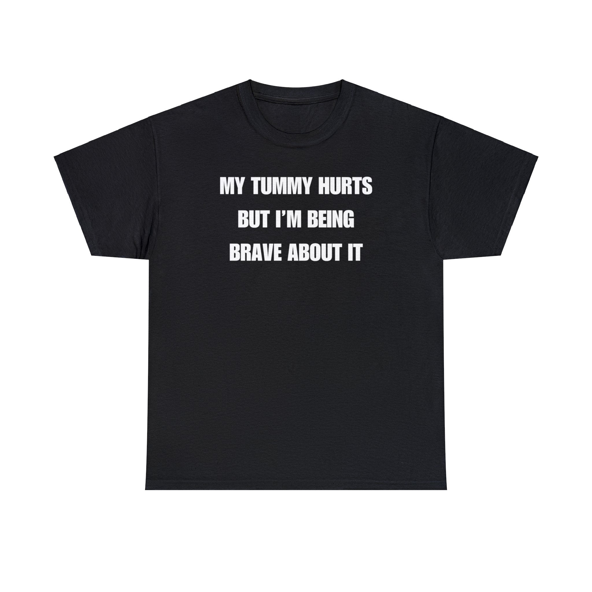 my tummy hurts but im being brave about it funny shirt