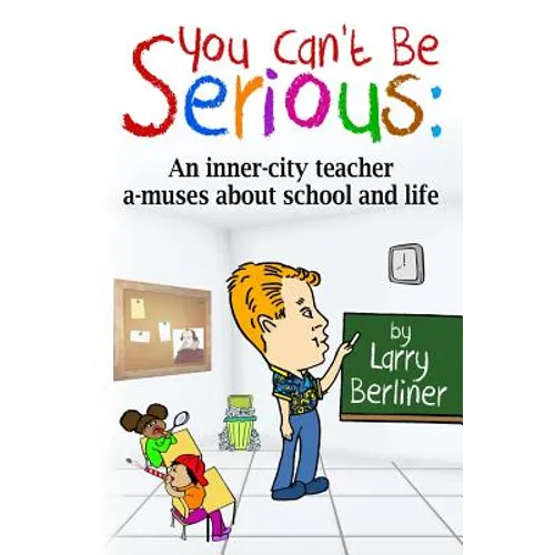 You Can&amp;#39;t Be Serious: An inner-city teacher a-muses about school and life - Paperback