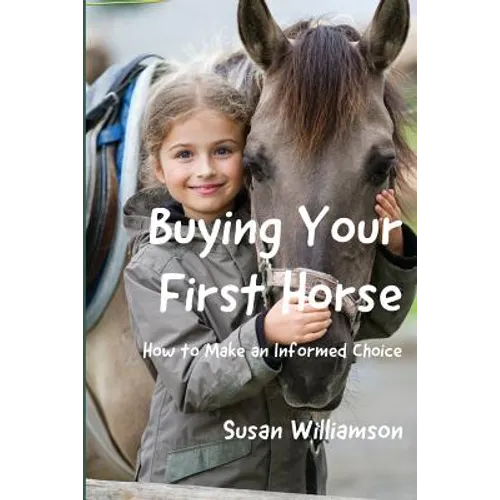 Buying Your First Horse: How to Make an Informed Choice - Paperback