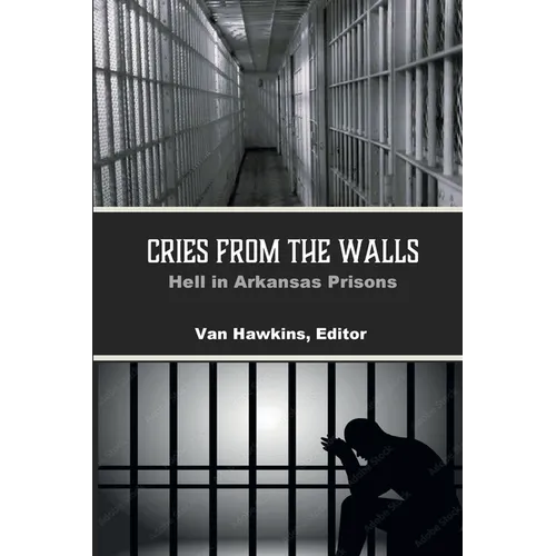 Cries from the Walls: Hell in Arkansas Prisons - Paperback