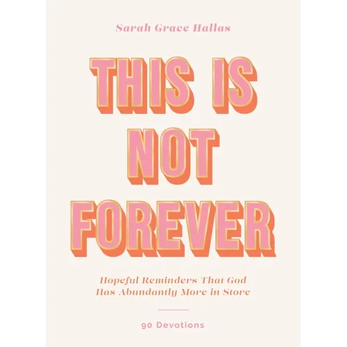 This Is Not Forever: Hopeful Reminders That God Has Abundantly More in Store (90 Devotions) - Hardcover