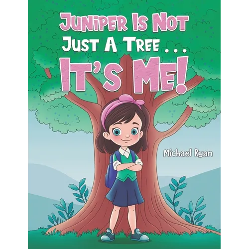 Juniper Is Not Just a Tree . . . It&amp;#39;s Me! - Paperback