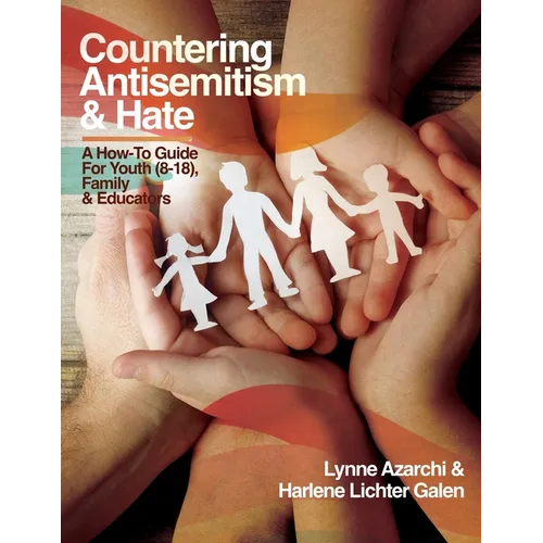 Countering Antisemitism &amp;amp; Hate: A How-To Guide for Youth (8-18), Family and Educators - Paperback