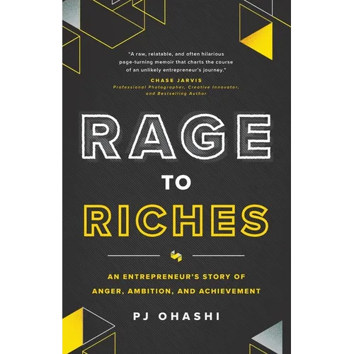 Rage to Riches: An Entrepreneur&amp;#39;s Story of Anger, Ambition, and Achievement - Paperback