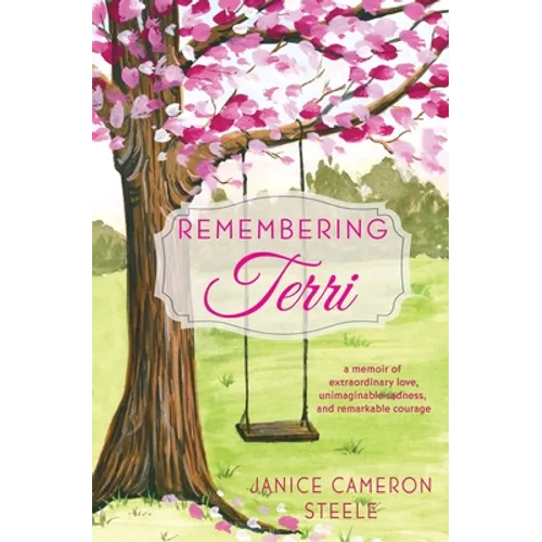 Remembering Terri: a memoir of extraordinary love, unimaginable sadness, and remarkable courage - Paperback