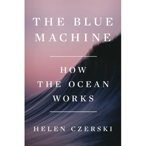 The Blue Machine: How the Ocean Works - Hardcover