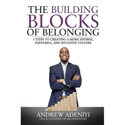The Building Blocks of Belonging: 5 Steps to Creating a Diverse, Equitable, and Inclusive Culture - Paperback