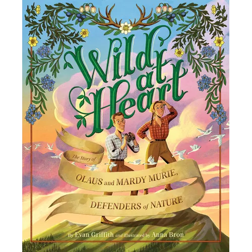 Wild at Heart: The Story of Olaus and Mardy Murie, Defenders of Nature - Hardcover