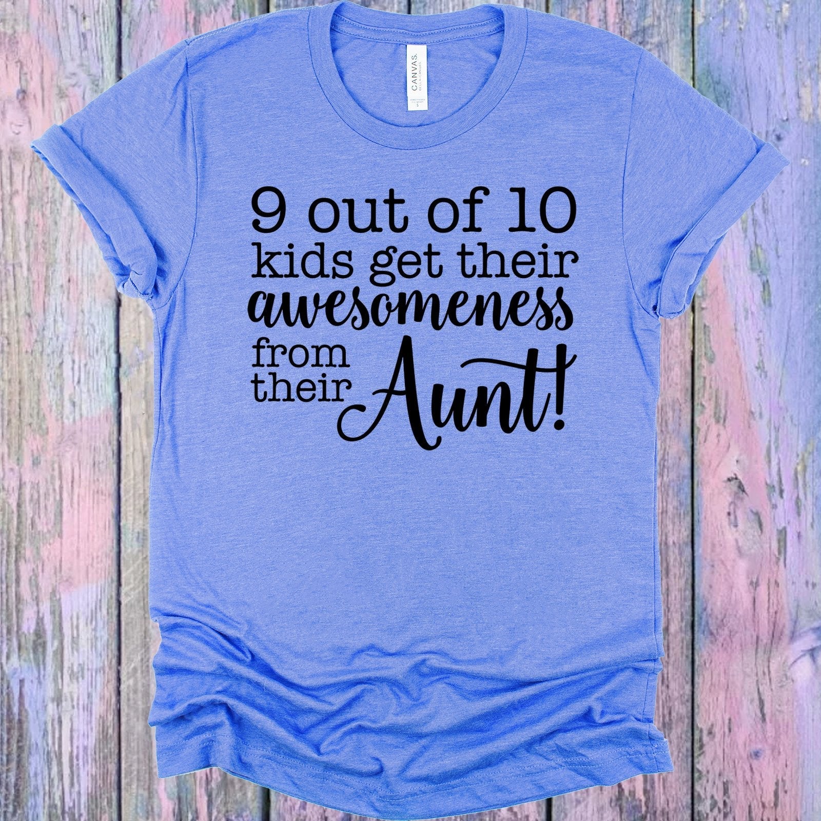 9 out of 10 Kids Get Their Awesomeness from Their Aunt Graphic Tee